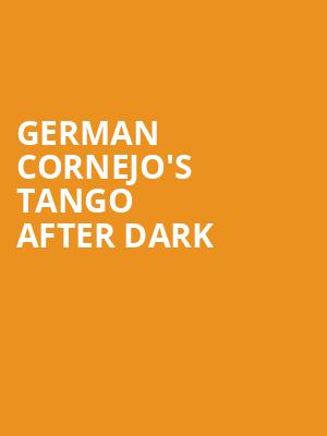 German Cornejo's Tango After Dark at Peacock Theatre